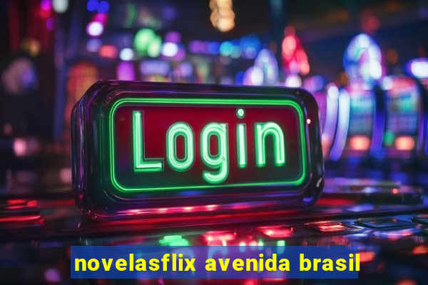 novelasflix avenida brasil